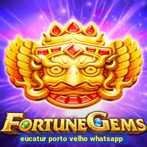 eucatur porto velho whatsapp